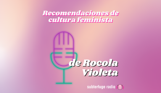 Series, películas y variedades feministas que nos recomienda “Rocola Violeta”