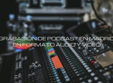 Grabación de podcast en formato audio y vídeo en Madrid