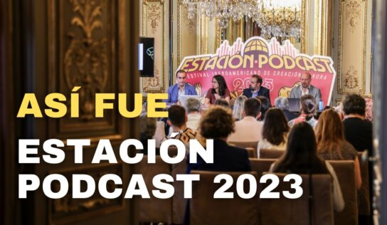 Estación Podcast cierra con éxito su segunda edición