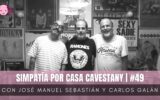 Casa Cavestany #49: “Simpatía por Casa Cavestany” con José Manuel Sebastián y Carlos Galán