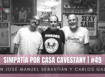 Casa Cavestany #49: “Simpatía por Casa Cavestany” con José Manuel Sebastián y Carlos Galán