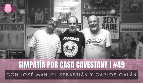 Casa Cavestany #49: “Simpatía por Casa Cavestany” con José Manuel Sebastián y Carlos Galán