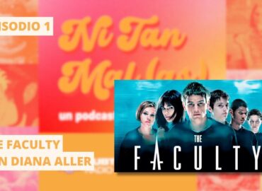 ‘The Faculty’, con Diana Aller | Ni tan malas