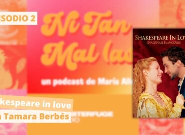 ‘Shakespeare in love’, con Tamara Berbés | Ni tan malas #2