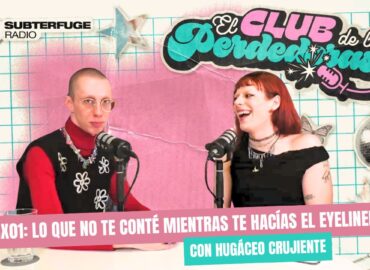Subterfuge Radio estrena “El Club de las Perdedoras”, el nuevo podcast de Arantxa Castilla-La Mancha, con Hugáceo Crujiente como primer invitade
